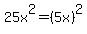 25x%5E2+=+%285x%29%5E2