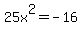 25x%5E2+=+-16