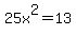 25x%5E2+=+13