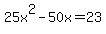 25x%5E2+-+50x+=+23