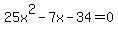 25x%5E2+-+7x++-34+=+0