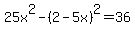 25x%5E2-%282-5x%29%5E2=36