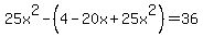 25x%5E2-%284-20x%2B25x%5E2%29=36
