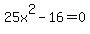 25x%5E2-16=0