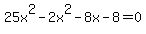 25x%5E2-2x%5E2+-+8x+-8=0