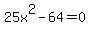 25x%5E2-64=0