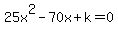 25x%5E2-70x%2Bk=0