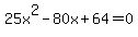 25x%5E2-80x%2B64=0