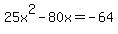 25x%5E2-80x=-64