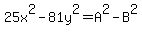 25x%5E2-81y%5E2=A%5E2-B%5E2