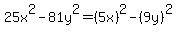25x%5E2-81y%5E2+=+%285x%29%5E2-%289y%29%5E2