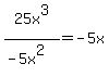 25x%5E3%2F%28-5x%5E2%29=-5x