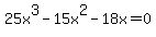 25x%5E3+-+15x%5E2+-+18x+=+0