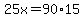 25x+=+90%2A15