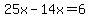 25x+-+14x+=+6