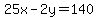 25x+-+2y+=+140