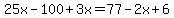 25x-100%2B3x=77-2x%2B6