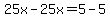25x-25x=5-5