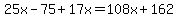 25x-75%2B17x=108x%2B162