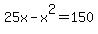 25x-x%5E2+=+150