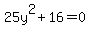 25y%5E2%2B16=0