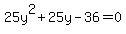 25y%5E2+%2B+25y+-+36+=+0