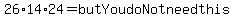 26%2A14%2A24=butYoudoNotneedthis