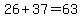 26%2B37+=+63