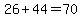 26%2B44=70