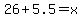 26%2B5.5=x