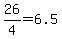 26%2F4=6.5
