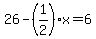 26-%281%2F2%29x=6