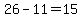 26-11=15