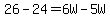 26-24=6W-5W