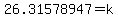 26.31578947=k