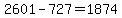 2601-727=1874