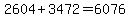 2604%2B3472+=+6076