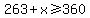 263+%2B+x+%3E=+360