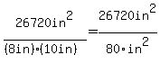 26720in%5E2%2F%28%288in%29%2810in%29%29+=+26720in%5E2%2F80in%5E2