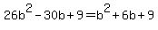 26b%5E2+-+30b+%2B9+=+b%5E2+%2B+6b+%2B9