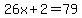 26x%2B2=79