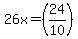 26x=%2824%2F10%29