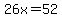 26x=52