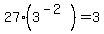 27%2A%283%5E%28-2%29%29+=+3