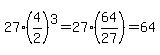 27%2A%284%2F2%29%5E3+=+27%2A%2864%2F27%29+=+64