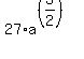 27%2Aa%5E%28%283%2F2%29%29