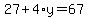 27%2B4%2Ay=67