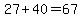 27%2B40=67
