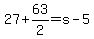 27%2B63%2F2=s-5