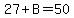 27%2BB=50